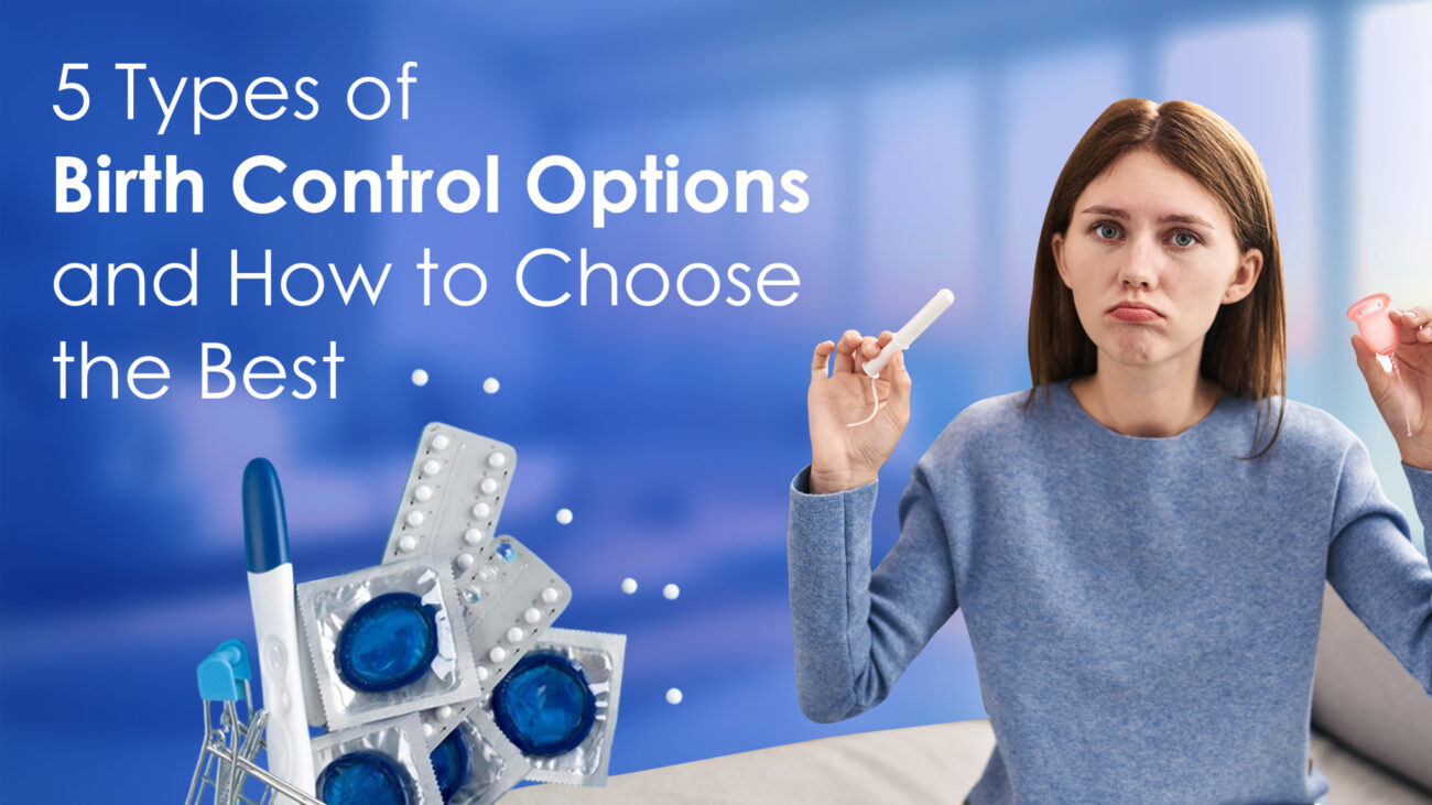 5 Types of Birth Control Options and How to Choose the Best