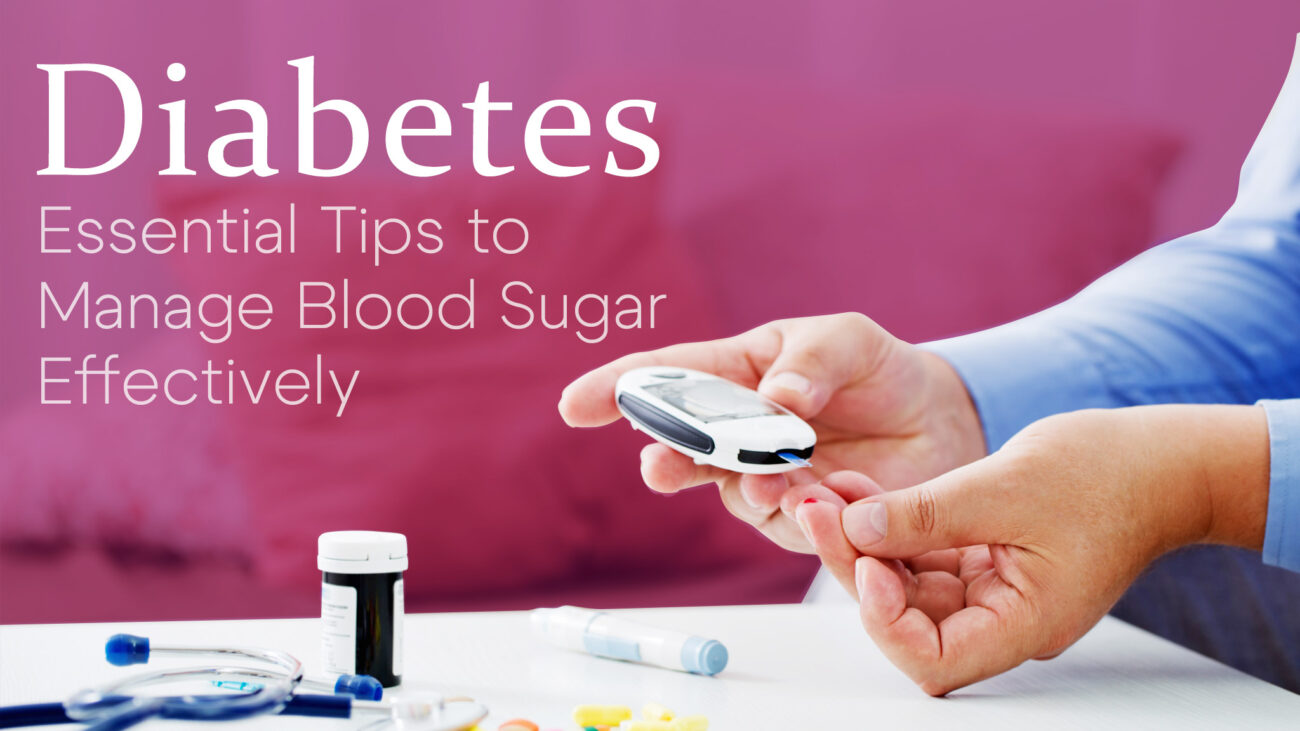 Diabetes: Essential Tips to Manage Blood Sugar Effectively