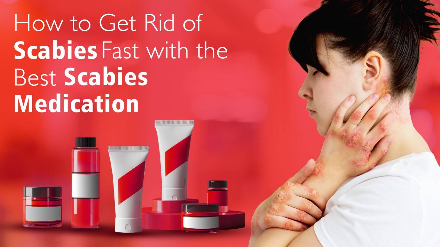 How to Get Rid of Scabies Fast with the Best Scabies Medication