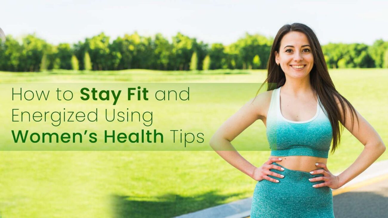 How to Stay Fit and Energized Using Women's Health Tips