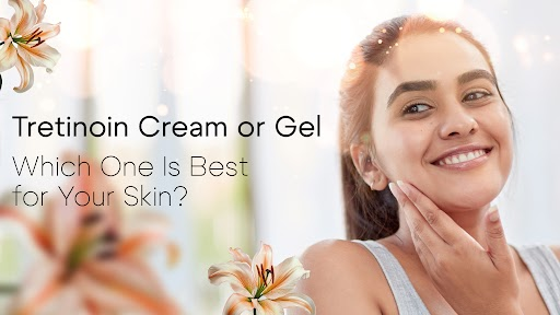 Tretinoinn Cream or Gel
